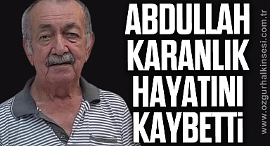 Abdullah KARANLIK hayatını kaybetti
