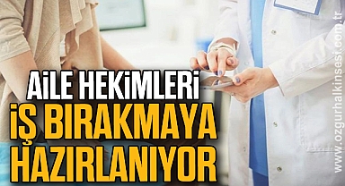 Aile Hekimleri İş Bırakmaya Hazırlanıyor 