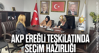 AKP Ereğli Teşkilatında Seçim Hazırlığı