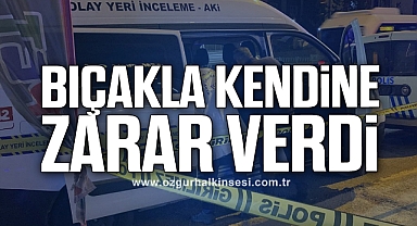 Bıçakla kendine zarar verdi
