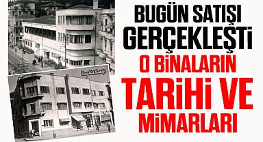 BUGÜN SATIŞI GERÇEKLEŞTİ... O BİNALARIN TARİHİ VE MİMARLARI