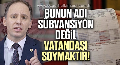 Bunun adı sübvansiyon değil, vatandaşı soymaktır!