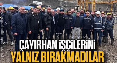 ÇAYIRHAN İŞÇİLERİNİ YALNIZ BIRAKMADILAR