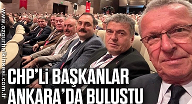 CHP’Lİ BAŞKANLAR ANKARA’DA BULUŞTU