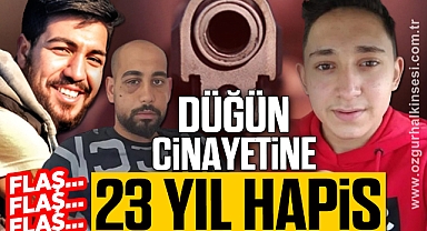 DÜĞÜN CİNAYETİNE 23 YIL HAPİS