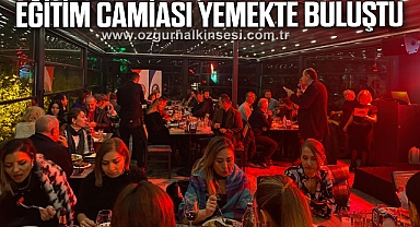 EĞİTİM CAMİASI YEMEKTE BULUŞTU
