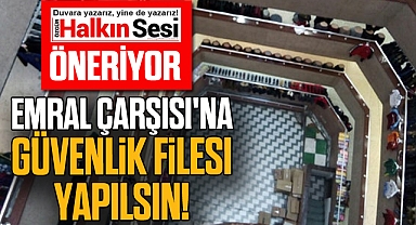Emral Çarşısı'na Güvenlik Filesi yapılsın!