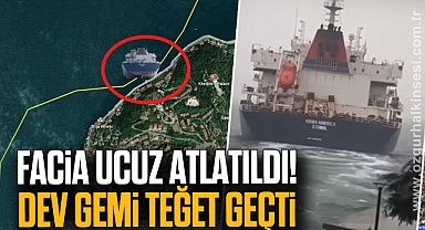 Facia ucuz atlatıldı! Dev gemi teğet geçti