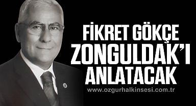FİKRET GÖKÇE ZONGULDAK’I ANLATACAK
