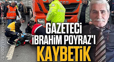 Gazeteci İbrahim Poyraz'ı kaybettik