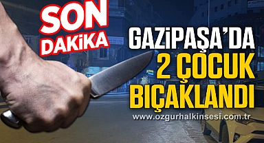 GAZİPAŞA'DA 2 ÇOCUK BIÇAKLANDI