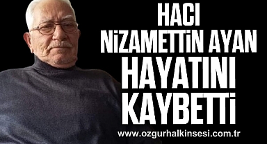Hacı Nizamettin Ayan hayatını kaybetti