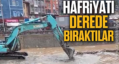 HAFRİYATI DEREDE BIRAKTILAR