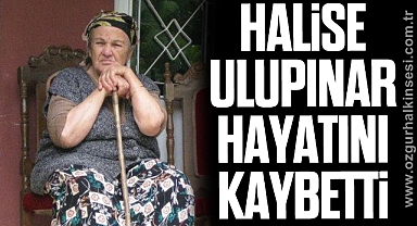 Halise Ulupınar hayatını kaybetti