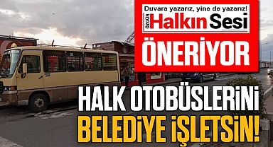 Halk Otobüslerini belediye işletsin!
