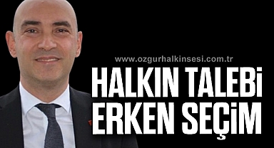 “HALKIN TALEBİ ERKEN SEÇİM”
