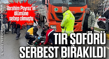 İbrahim Poyraz’ın ölümüne sebep olan tır şoförü serbest bırakıldı