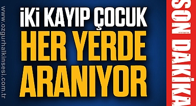 İKİ KAYIP ÇOCUK HER YERDE ARANIYOR