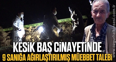 Kesik baş cinayetinde 9 sanığa ağırlaştırılmış müebbet talebi
