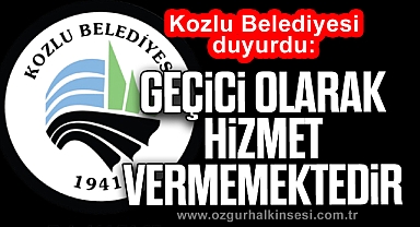 Kozlu Belediyesi duyurdu: Geçici olarak hizmet vermemektedir