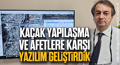 Kutoğlu: Kaçak yapılaşma ve afetlere karşı yazılım geliştirdik