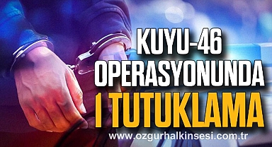 Kuyu-46 operasyonunda 1 tutuklama