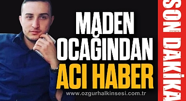 MADEN OCAĞINDAN ACI HABER
