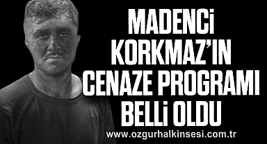 Madenci Korkmaz'ın cenaze programı belli oldu