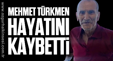 Mehmet Türkmen hayatını kaybetti