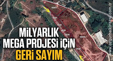 MİLYARLIK MEGA PROJESİ İÇİN GERİ SAYIM