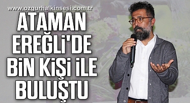 Müjdat Ataman Ereğli'de bin kişi ile buluştu