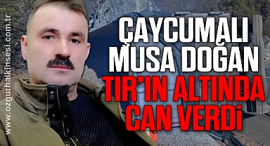Musa Doğan TIR'ın altında can verdi
