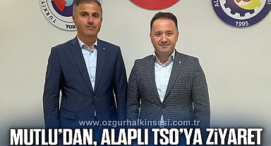 MUTLU, ALAPLI TSO’YU ZİYARET ETTİ