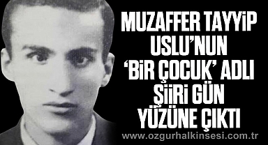 Muzaffer Tayyip Uslu’nun ‘bir çocuk’ adlı şiiri gün yüzüne çıktı