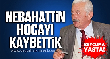NEBAHATTİN HOCAYI KAYBETTİK