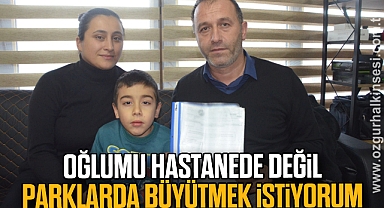 OĞLUMU HASTANEDE DEĞİL PARKLARDA BÜYÜTMEK İSTİYORUM