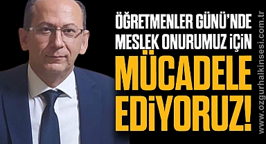 ÖĞRETMENLER GÜNÜ'NDE MESLEK ONURUMUZ İÇİN MÜCADELE EDİYORUZ!