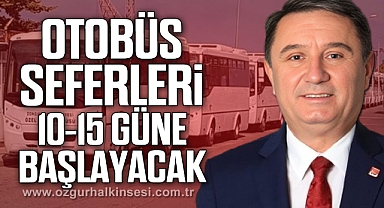 Otobüs seferleri 10-15 güne başlayacak