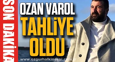 OZAN VAROL TAHLİYE OLDU