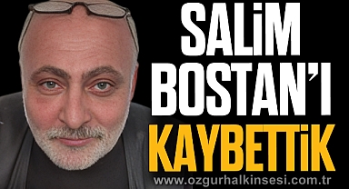 SALİM BOSTAN’I KAYBETTİK