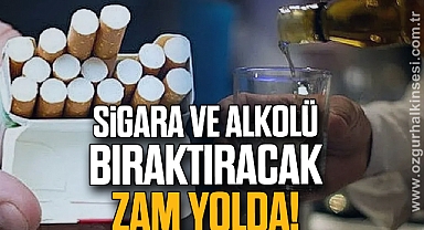 Sigara ve alkolü bıraktıracak zam yolda!