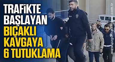 Trafikte başlayan bıçaklı kavgaya 6 tutuklama