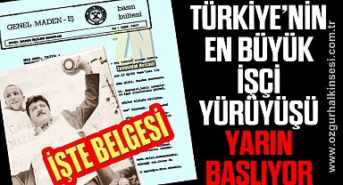TÜRKİYE’NİN EN BÜYÜK İŞÇİ YÜRÜYÜŞÜ YARIN BAŞLIYOR…