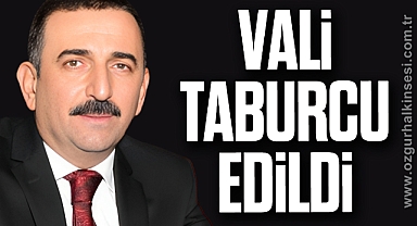 VALİ TABURCU EDİLDİ