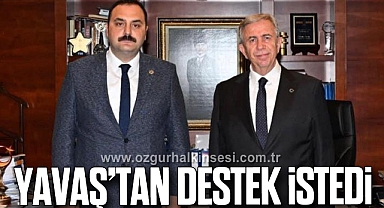 YAVAŞ’TAN DESTEK İSTEDİ