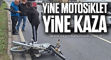 YİNE MOTOSİKLET YİNE KAZA