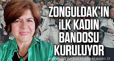 ZONGULDAK’IN İLK KADIN BANDOSU KURULUYOR