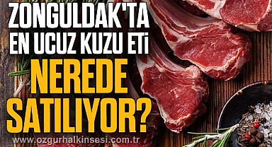 ZONGULDAK'TA EN UCUZ KUZU ETİ NEREDE SATILIYOR?