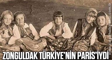 ZONGULDAK TÜRKİYE’NİN PARİS’İYDİ