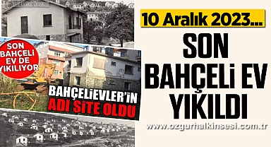 10 Aralık 2023... Son bahçeli ev yıkıldı...